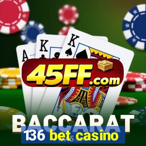 136 bet casino